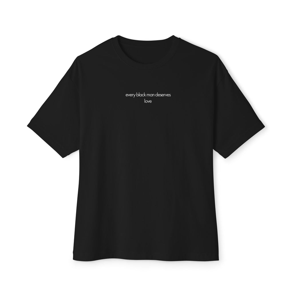 Every Black Man Deserves Love | Oversized T-Shirt